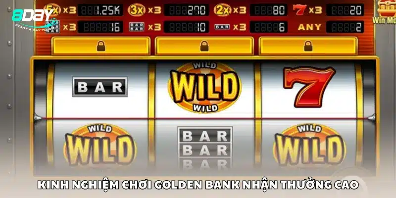 Kinh nghiệm chơi Golden Bank nhận thưởng cao