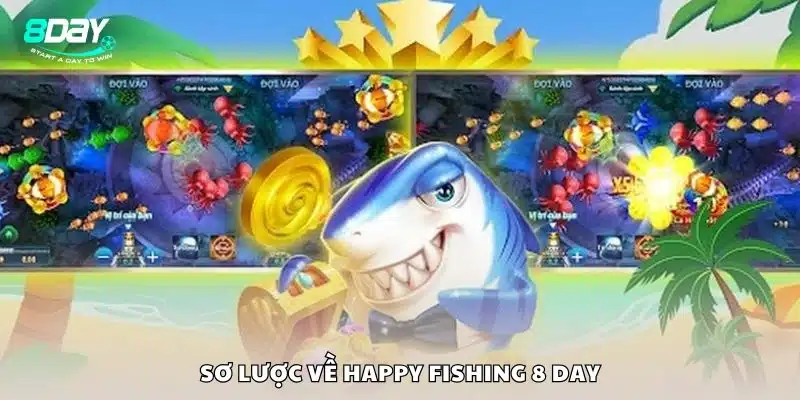 Sơ lược về Happy Fishing 8 day