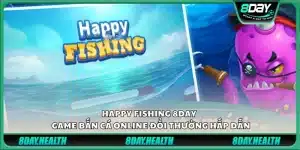 Happy Fishing 8day - Game bắn cá online đổi thưởng hấp dẫn