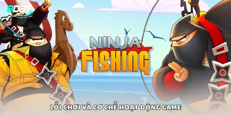 Cách thức chơi và cơ chế game Ninja Fishing tại 8Day.