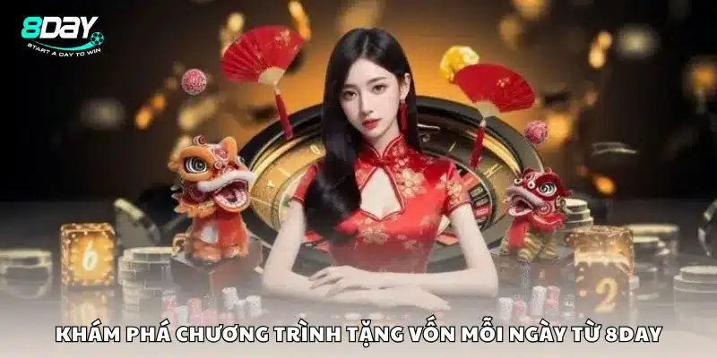 Khám phá chương trình tặng vốn mỗi ngày từ 8Day
