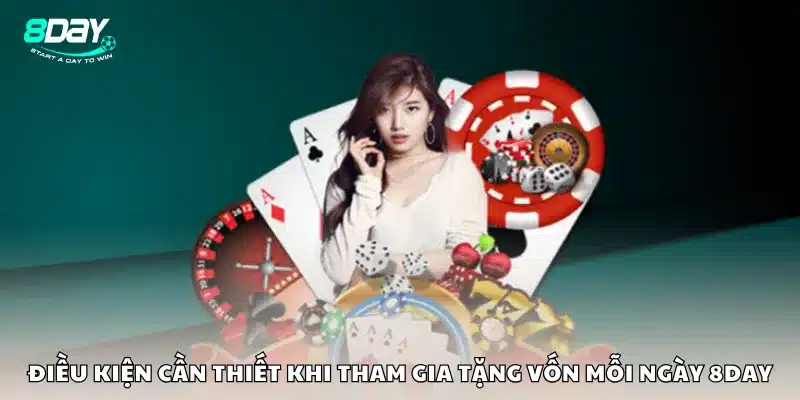 Điều kiện cần thiết khi tham gia tặng vốn mỗi ngày 8Day