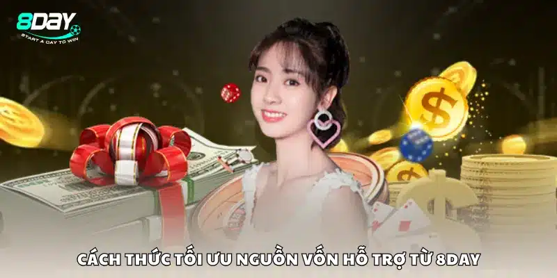 Cách thức tối ưu nguồn vốn hỗ trợ từ 8Day