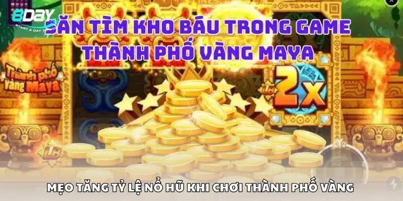Mẹo tăng tỷ lệ nổ hũ khi chơi thành phố vàng 