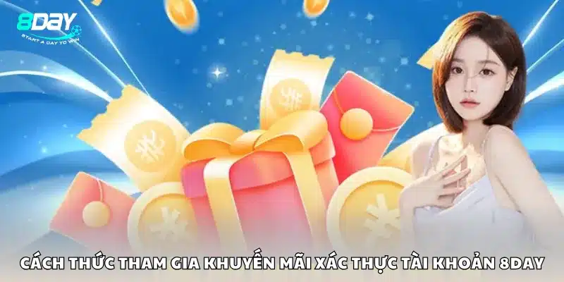 Cách thức tham gia khuyến mãi xác thực tài khoản 8Day