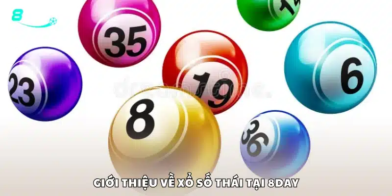 Giới thiệu tổng quan về xổ số Thái tại 8Day