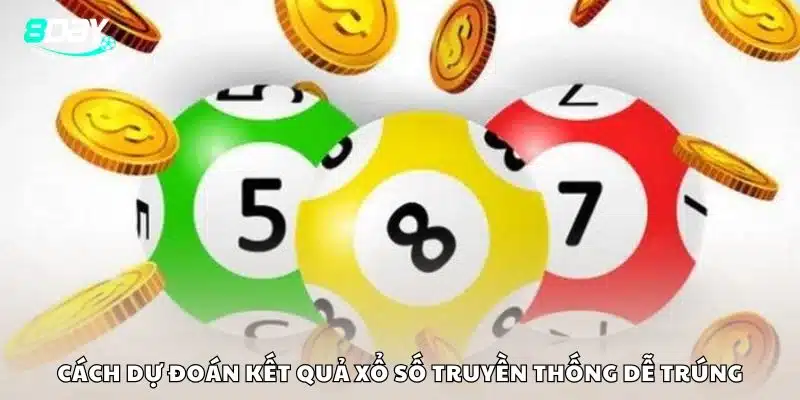 Cách dự đoán kết quả xổ số truyền thống dễ trúng