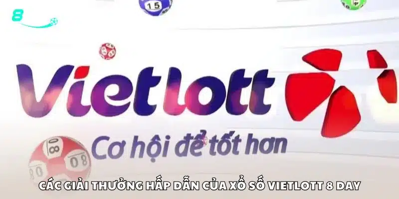 Các giải thưởng hấp dẫn của xổ số Vietlott 8 day